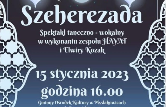 GOK Mysłakowice 15 stycznia 2023 godz. 16.00 Spektakl taneczno-wokalny SZEHEREZADA 